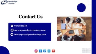 ContactUs
9871034010
www.spaceedgetechnology.com
info@spaceedgetechnology.com
 