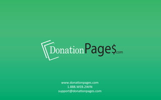 DonationPage$.com


    www.dona'onpages.com	
  
       1.888.WEB.2WIN	
  
  support@dona'onpages.com	
  
 