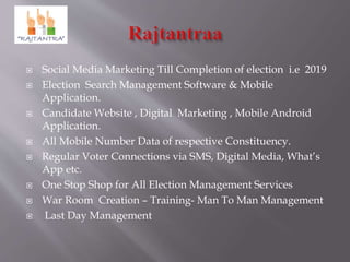  Social Media Marketing Till Completion of election i.e 2019
 Election Search Management Software & Mobile
Application.
...