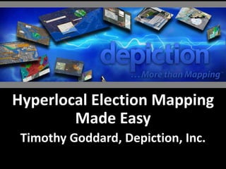 Hyperlocal Election Mapping
Made Easy
Timothy Goddard, Depiction, Inc.
 