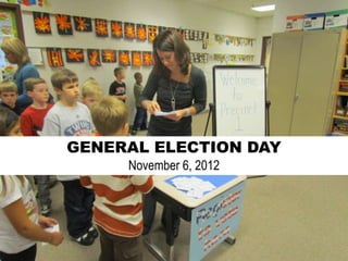 GENERAL ELECTION DAY
     November 6, 2012
 