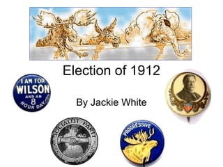 Election of 1912

  By Jackie White
 