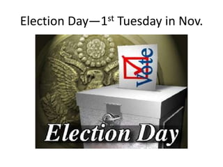 Election Day—1st Tuesday in Nov.