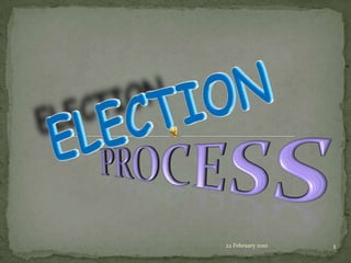 ELECTION PROCESS 23 February 2010 1 