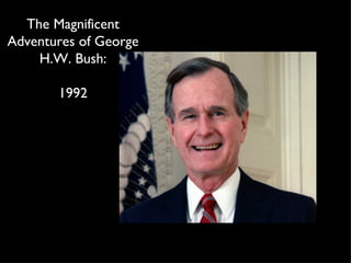 The Magnificent Adventures of George H.W. Bush: 1992 