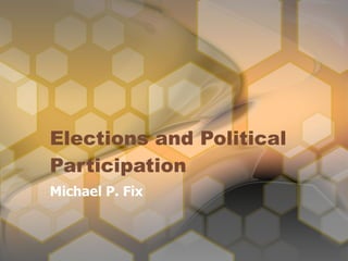 Elections and Political Participation Michael P. Fix 