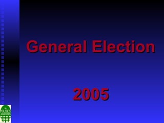 General Election

     2005
 
