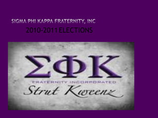 Sigma Phi Kappa Fraternity, Inc	 2010-2011ELECTIONS 
