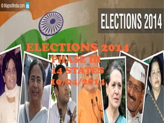 ELECTIONS 2014
PHASE III
14 STATES
10/04/2014
 