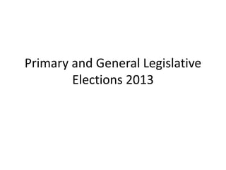 Primary and General Legislative
Elections 2013
 