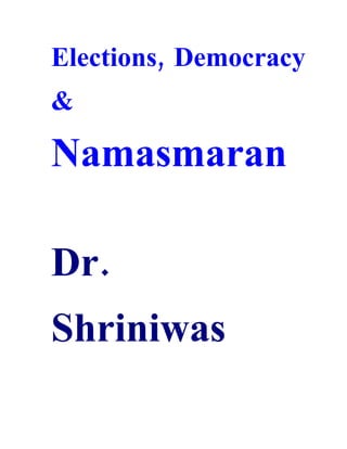 Elections, Democracy
&

Namasmaran

Dr.
Shriniwas
 