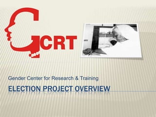 Gender Center for Research & Training

ELECTION PROJECT OVERVIEW
 
