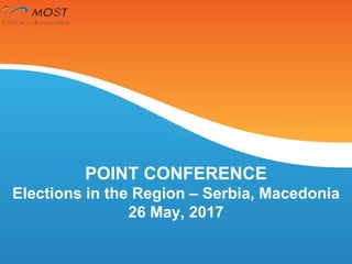 POINT CONFERENCE
Elections in the Region – Serbia, Macedonia
26 May, 2017
 