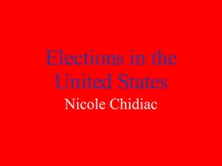 Elections in the United States Nicole Chidiac 