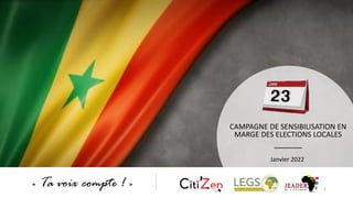CAMPAGNE DE SENSIBILISATION EN
MARGE DES ELECTIONS LOCALES
Janvier 2022
« Ta voix compte ! » 1
 