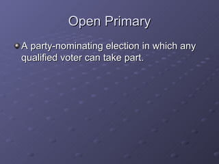 Open Primary A party-nominating election in which any qualified voter can take part. 