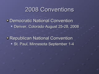 2008 Conventions Democratic National Convention Denver, Colorado August 25-28, 2008 Republican National Convention St. Paul, Minnesota September 1-4 