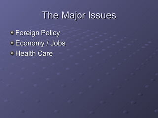 The Major Issues Foreign Policy Economy / Jobs Health Care 