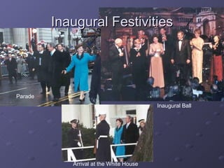 Inaugural Festivities Parade Arrival at the White House Inaugural Ball 