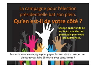 Elections présidentielles 2012 : Et vous, qu’attendez-vous pour partir en campagne?