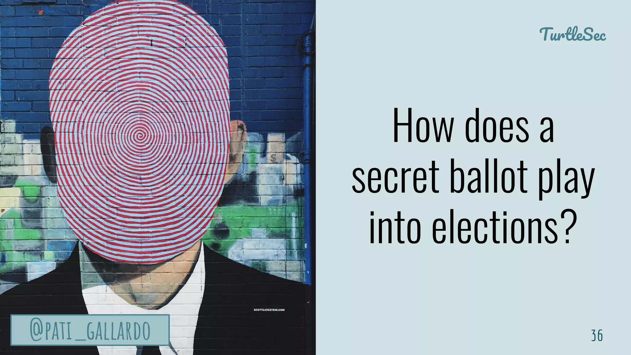 TurtleSec
@pati_gallardo@pati_gallardo
How does a
secret ballot play
into elections?
36@pati_gallardo
 