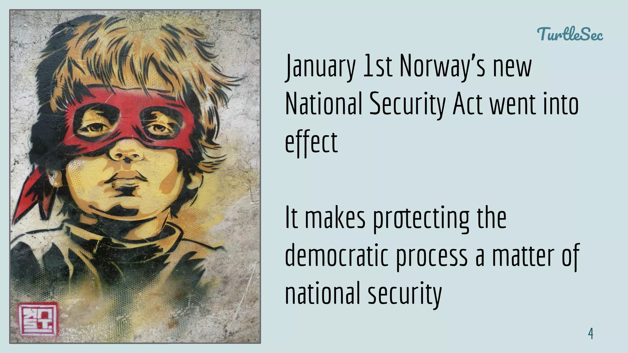 TurtleSec
@pati_gallardo 4
January 1st Norway's new
National Security Act went into
effect
It makes protecting the
democratic process a matter of
national security
 