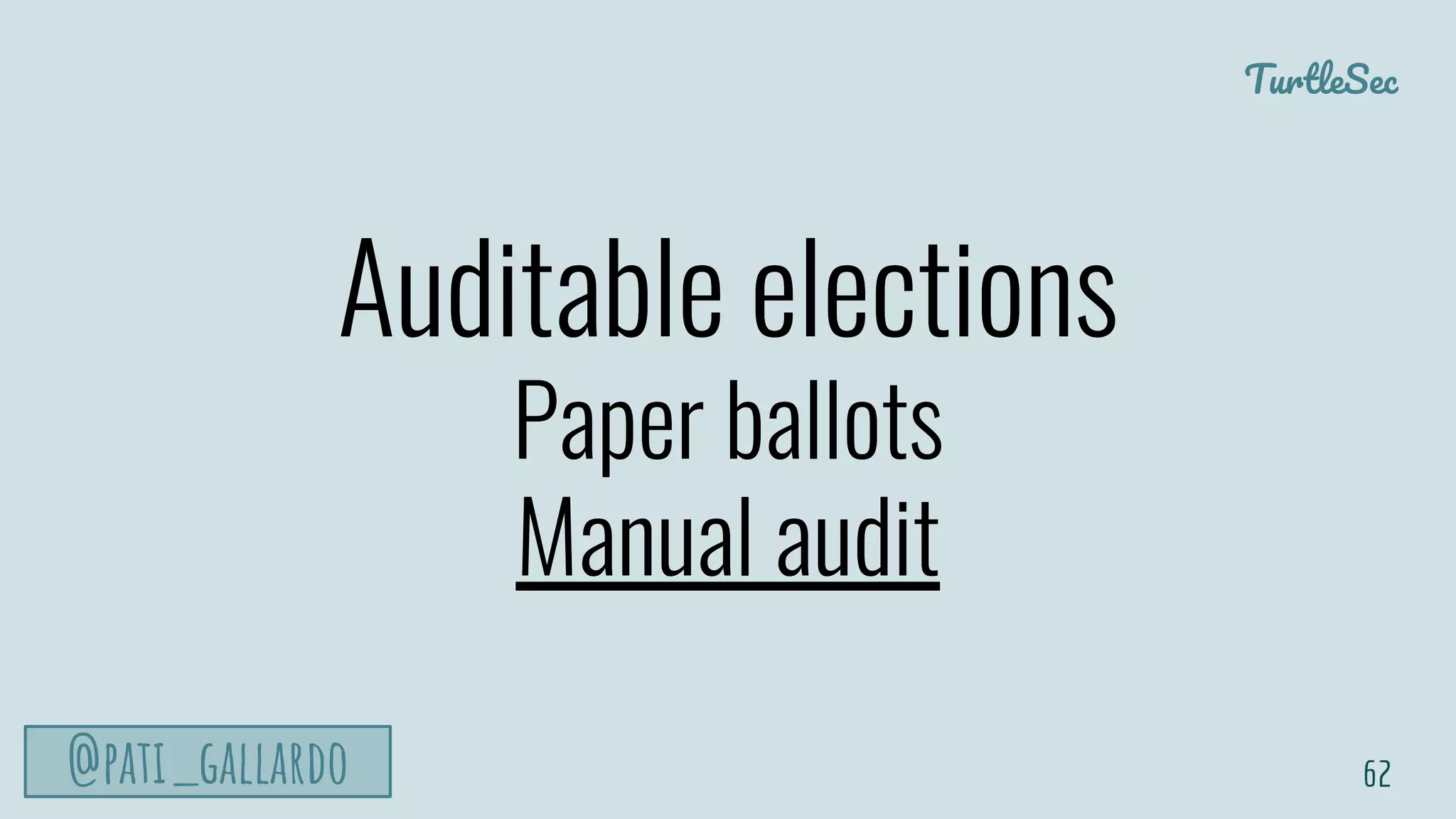 TurtleSec
@pati_gallardo
Auditable elections
Paper ballots
Manual audit
62
 