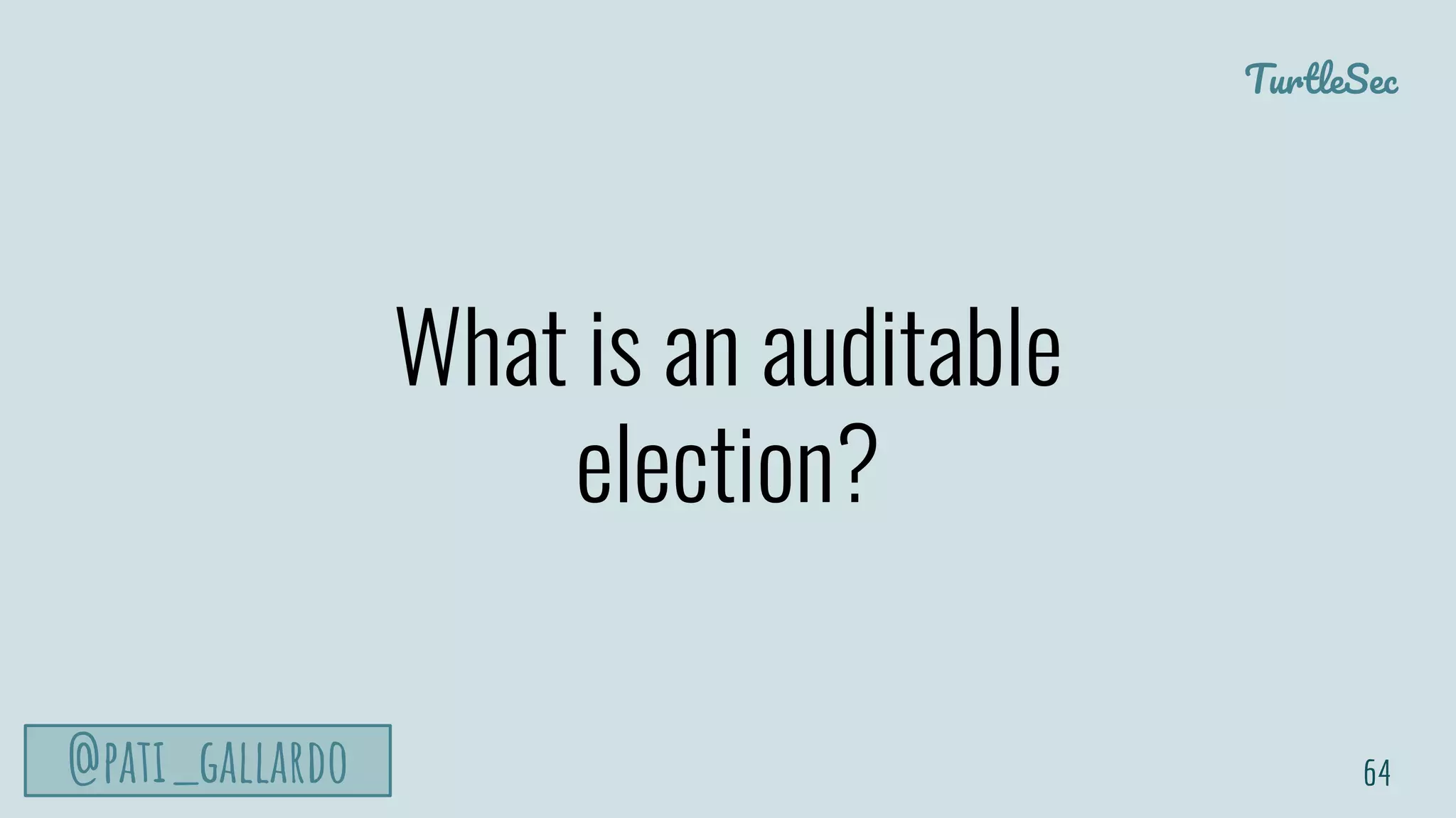 TurtleSec
@pati_gallardo
What is an auditable
election?
64
 