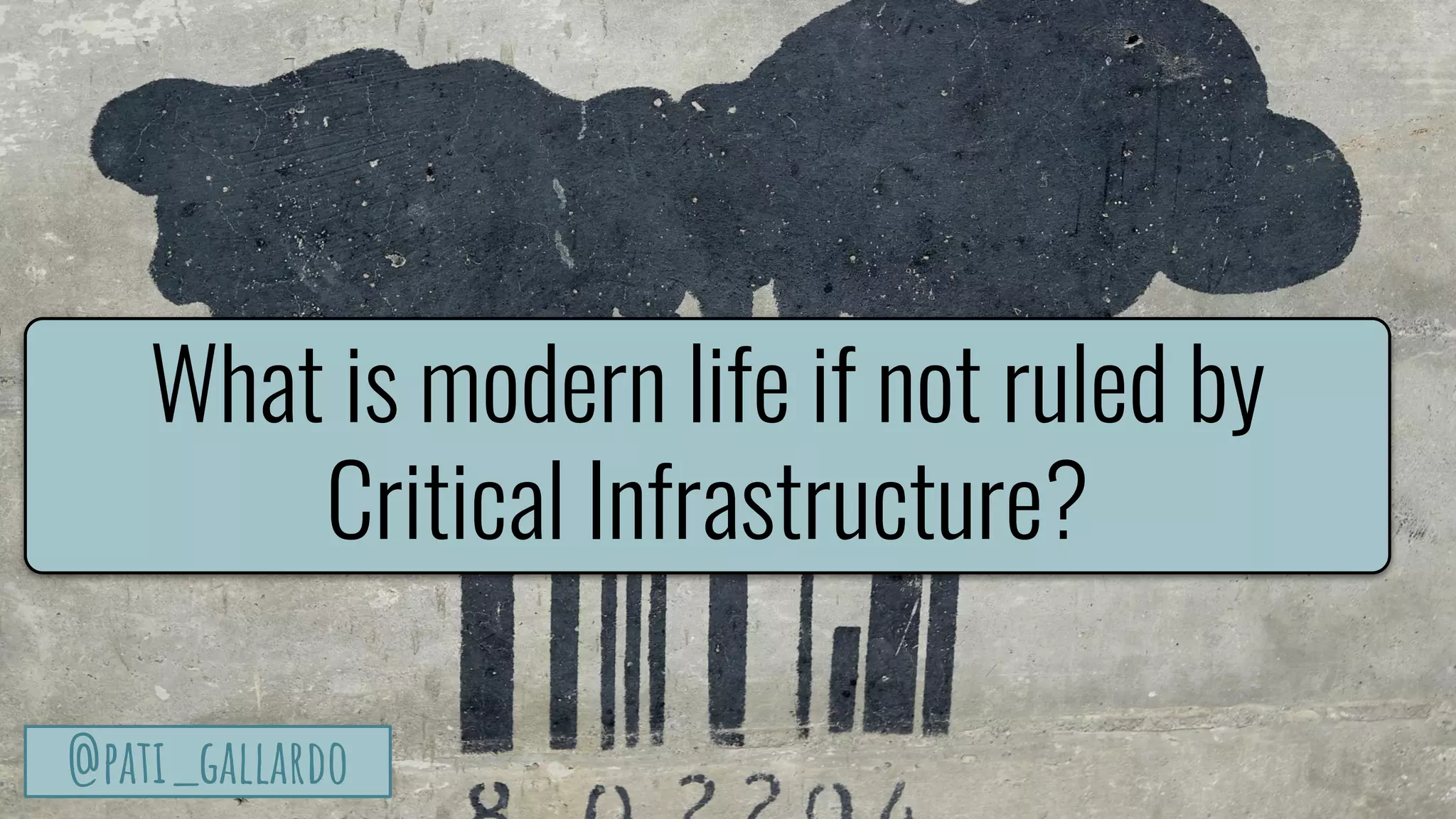 TurtleSec
@pati_gallardo@pati_gallardo
What is modern life if not ruled by
Critical Infrastructure?
 