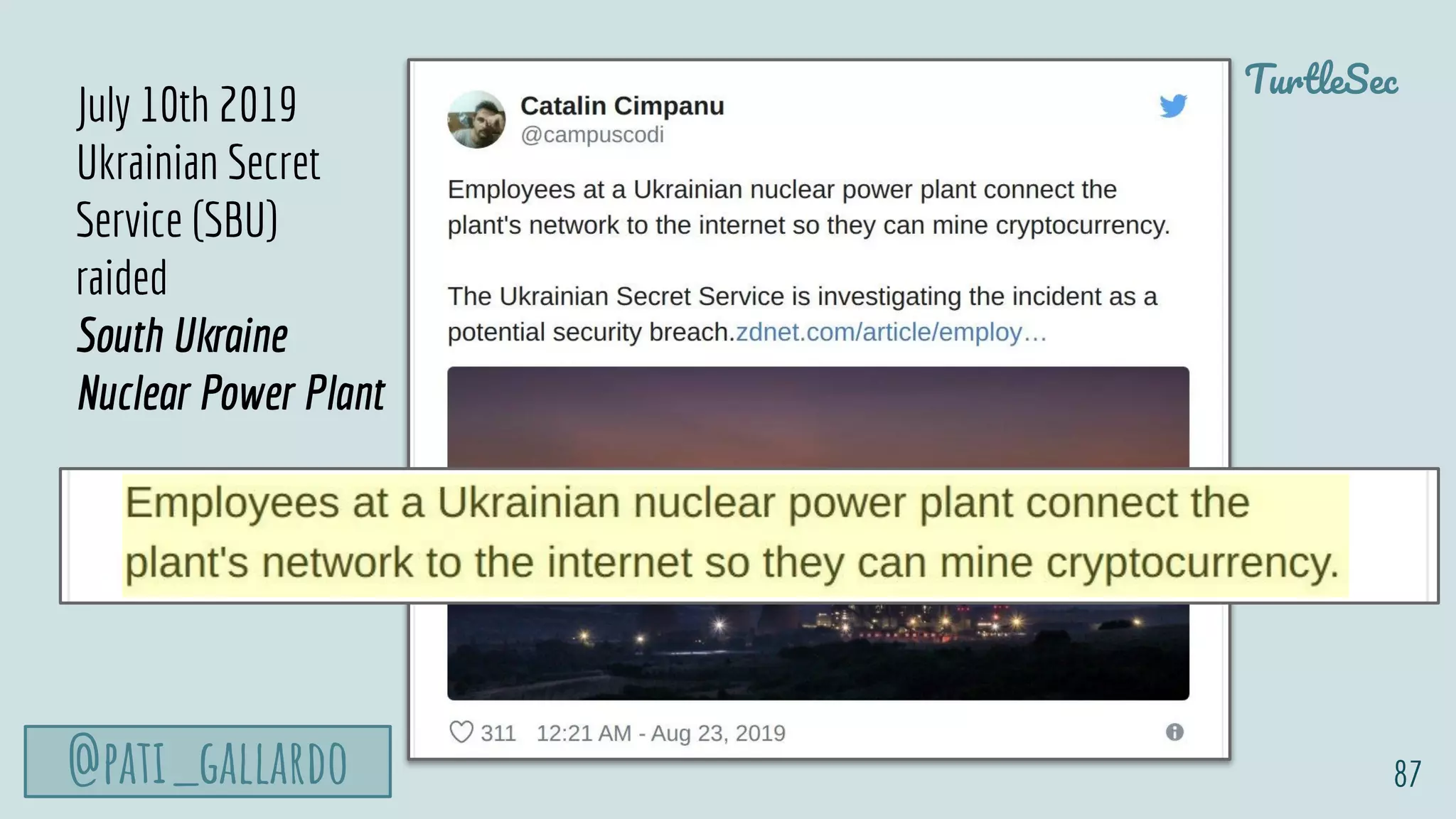 TurtleSec
@pati_gallardo 87
July 10th 2019
Ukrainian Secret
Service (SBU)
raided
South Ukraine
Nuclear Power Plant
 