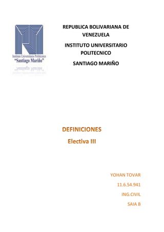 REPUBLICA BOLIVARIANA DE
VENEZUELA
INSTITUTO UNIVERSITARIO
POLITECNICO
SANTIAGO MARIÑO
YOHAN TOVAR
11.6.54.941
ING.CIVIL
SAIA B
 