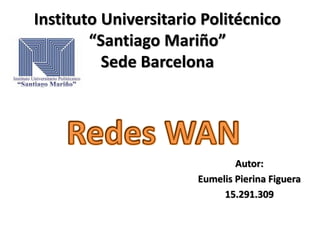 Instituto Universitario Politécnico
“Santiago Mariño”
Sede Barcelona
Autor:
Eumelis Pierina Figuera
15.291.309
 