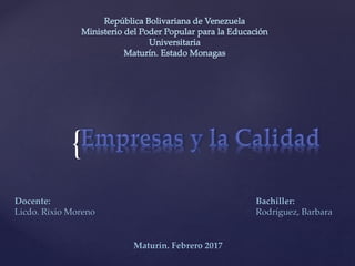 {
Bachiller:
Rodríguez, Barbara
Docente:
Licdo. Rixio Moreno
Maturín. Febrero 2017
 