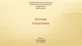 Republica Bolivariana de Venezuela
Instituto Universitario Politécnico
Santiago Mariño
Sede Barcelona
Alumno:
Jesús Caraballo
C.I 27948450
 