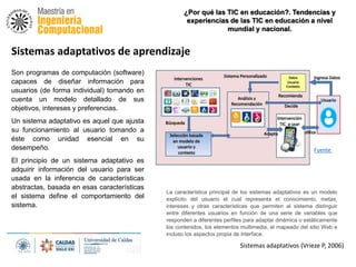 Sistemas adaptativos (Vrieze P, 2006)
¿Por qué las TIC en educación?. Tendencias y
experiencias de las TIC en educación a ...