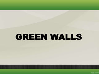GREEN WALLS
 