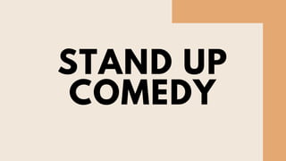 STAND UP
COMEDY
 