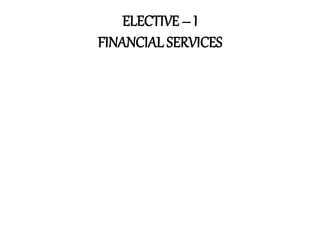 ELECTIVE – I
FINANCIAL SERVICES
 
