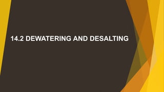 14.2 DEWATERING AND DESALTING
 