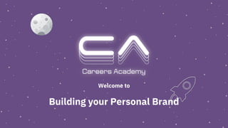 Welcome to
Building your Personal Brand
 