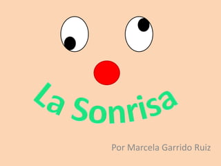 La Sonrisa Por Marcela Garrido Ruiz 