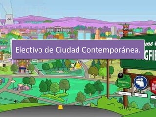Electivo de Ciudad Contemporánea.
 