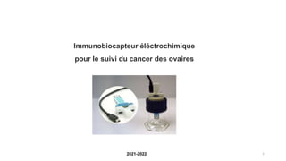 Immunobiocapteur éléctrochimique
pour le suivi du cancer des ovaires
2021-2022 1
 