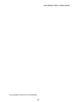 ELECTRONICS MEET ANIMAL BRAIN




MALLAREDDY COLLEGE OF ENGINEERING


                                    15
 