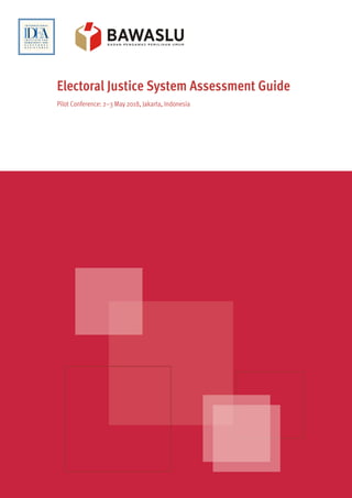 Electoral Justice System Assessment Guide
Pilot Conference: 2–3 May 2018, Jakarta, Indonesia
 
