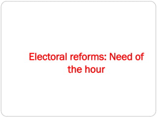 Electoral reforms: Need of
the hour
 