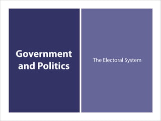 Government     The Electoral System
and Politics