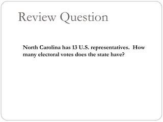 Review Question North Carolina has 13 U.S. representatives.  How many electoral votes does the state have? 