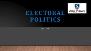ELECTORAL
POLITICS
CLASS IX
 