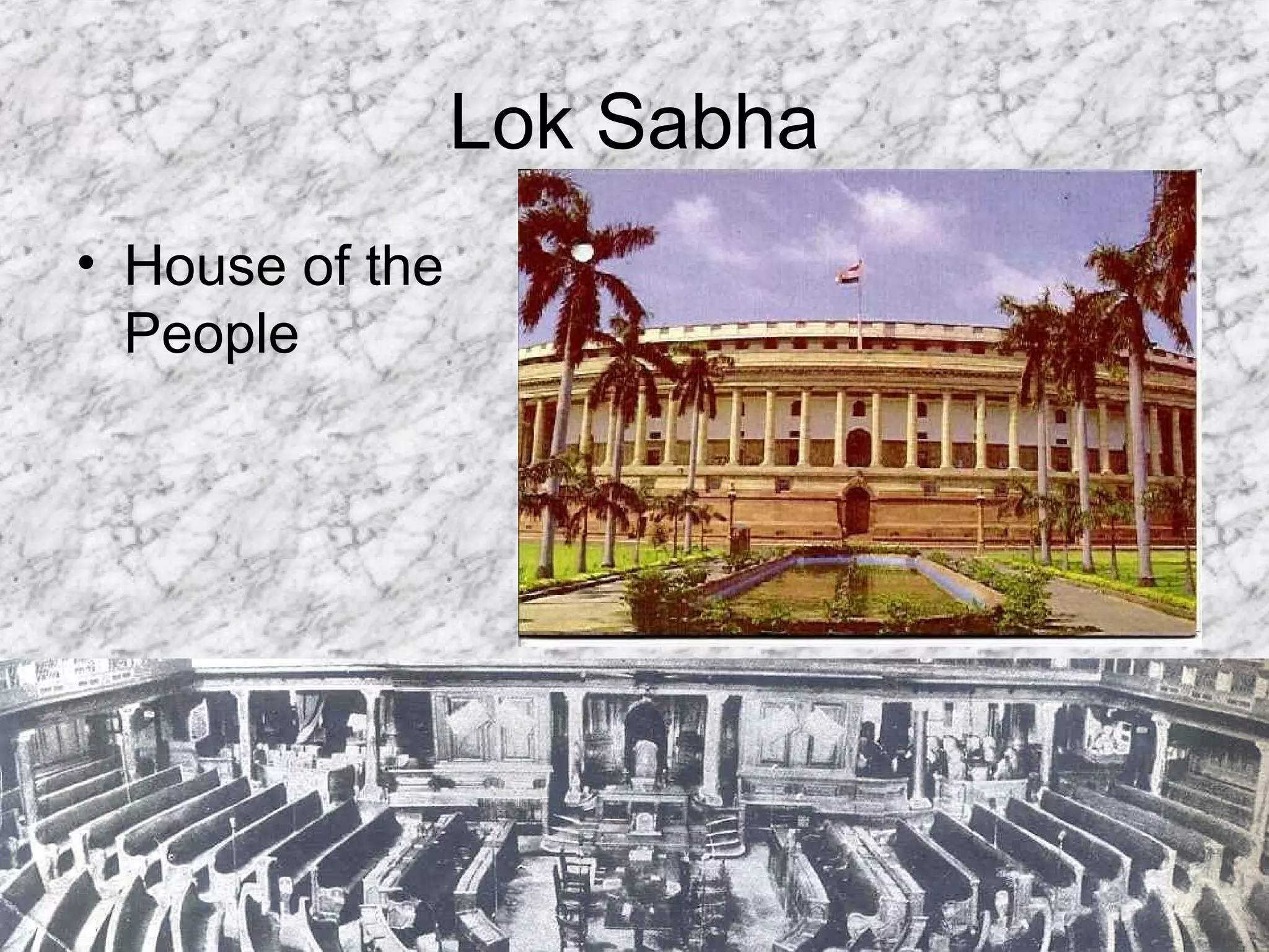Lok Sabha
• House of the
People
 